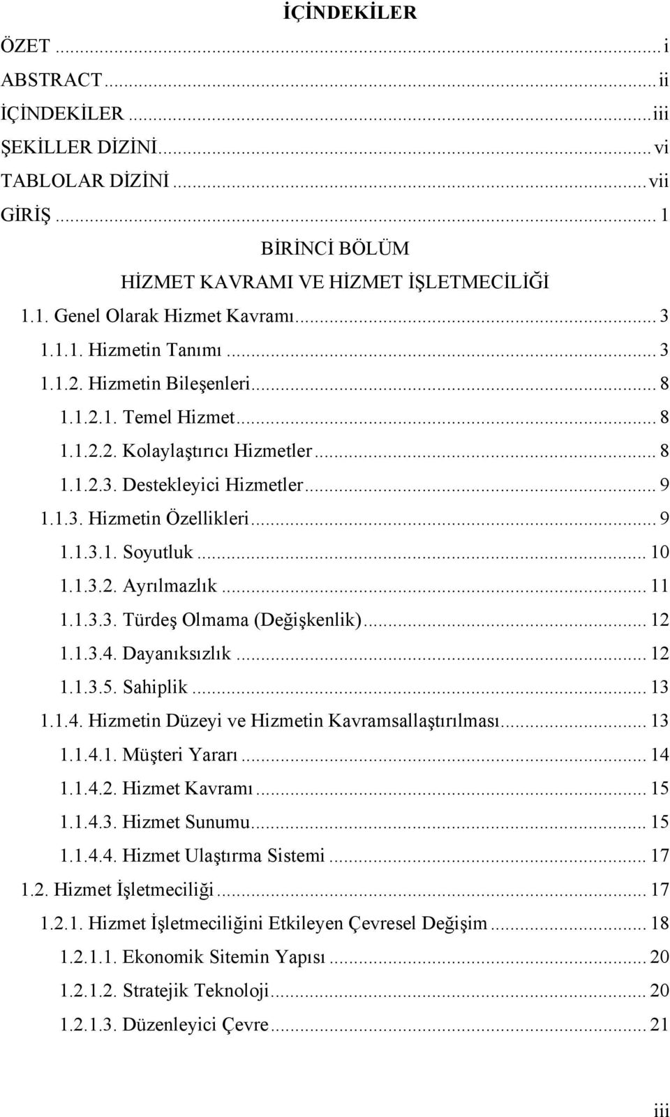 .. 10 1.1.3.2. Ayrılmazlık... 11 1.1.3.3. Türdeş Olmama (Değişkenlik)... 12 1.1.3.4. Dayanıksızlık... 12 1.1.3.5. Sahiplik... 13 1.1.4. Hizmetin Düzeyi ve Hizmetin Kavramsallaştırılması... 13 1.1.4.1. Müşteri Yararı.