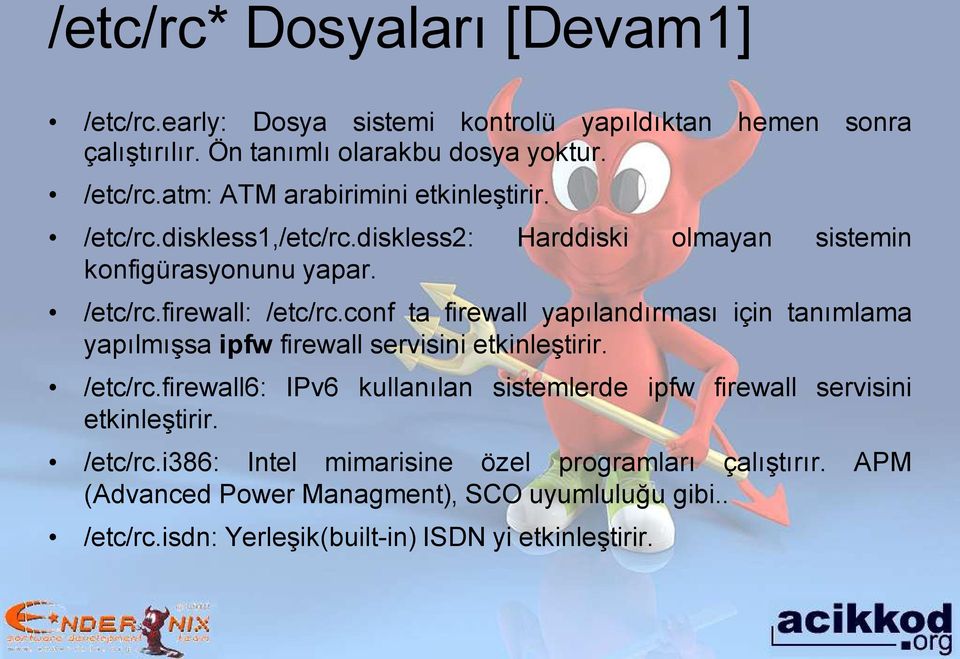 conf ta firewall yapılandırması için tanımlama yapılmışsa ipfw firewall servisini etkinleştirir. /etc/rc.