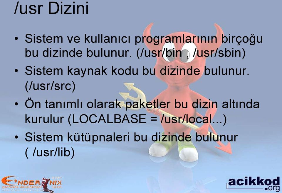 (/usr/src) Ön tanımlı olarak paketler bu dizin altında kurulur