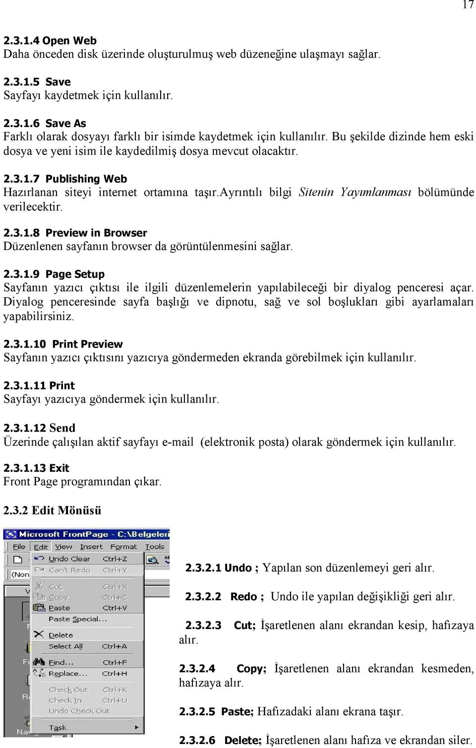 ayrıntılı bilgi Sitenin Yayımlanması bölümünde verilecektir. 2.3.1.8 Preview in Browser Düzenlenen sayfanın browser da görüntülenmesini sağlar. 2.3.1.9 Page Setup Sayfanın yazıcı çıktısı ile ilgili düzenlemelerin yapılabileceği bir diyalog penceresi açar.