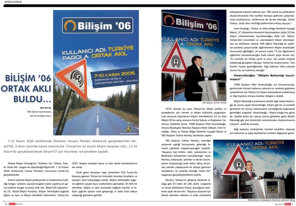 Türkiye Bilişim Derneği nin Kullanıcı Adı: Türkiye, Parola: Ortak Akıl sloganı ile düzenlediği Bilişim 06, 7-10 Kasım 2006 tarihlerinde Ankara Sheraton Convention Center da gerçekleştirildi.