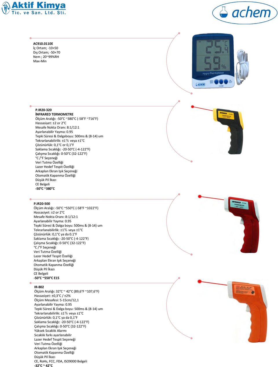 Veri Tutma Özelliği Lazer Hedef Tespit Özelliği Arkaplan Ekran Işık Seçeneği Otomatik Kapanma Özelliği Düşük Pil İkazı -50 C ~380 C P.