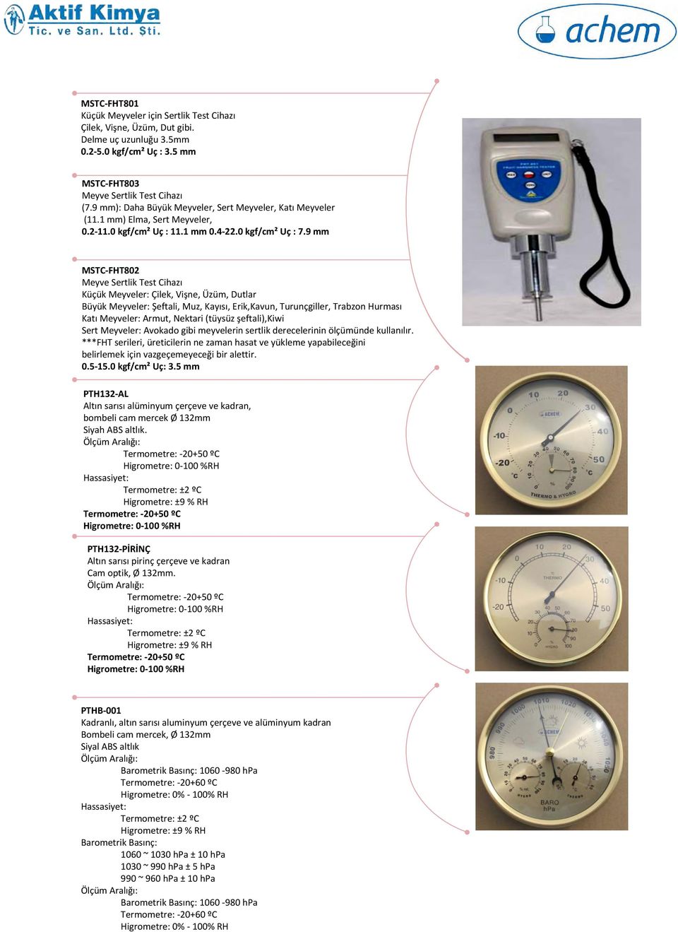 9 mm MSTC-FHT802 Meyve Sertlik Test Cihazı Küçük Meyveler: Çilek, Vişne, Üzüm, Dutlar Büyük Meyveler: Şeftali, Muz, Kayısı, Erik,Kavun, Turunçgiller, Trabzon Hurması Katı Meyveler: Armut, Nektari