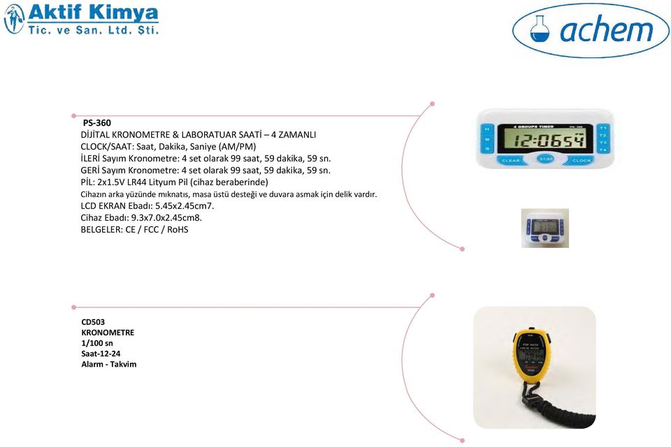 5V LR44 Lityum Pil (cihaz beraberinde) Cihazın arka yüzünde mıknatıs, masa üstü desteği ve duvara asmak için delik vardır.