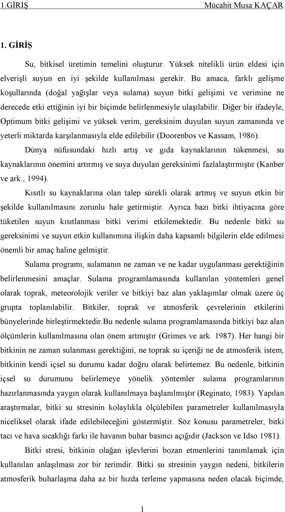 Diğer bir ifadeyle, Optimum bitki gelişimi ve yüksek verim, gereksinim duyulan suyun zamanında ve yeterli miktarda karşılanmasıyla elde edilebilir (Doorenbos ve Kassam, 1986).