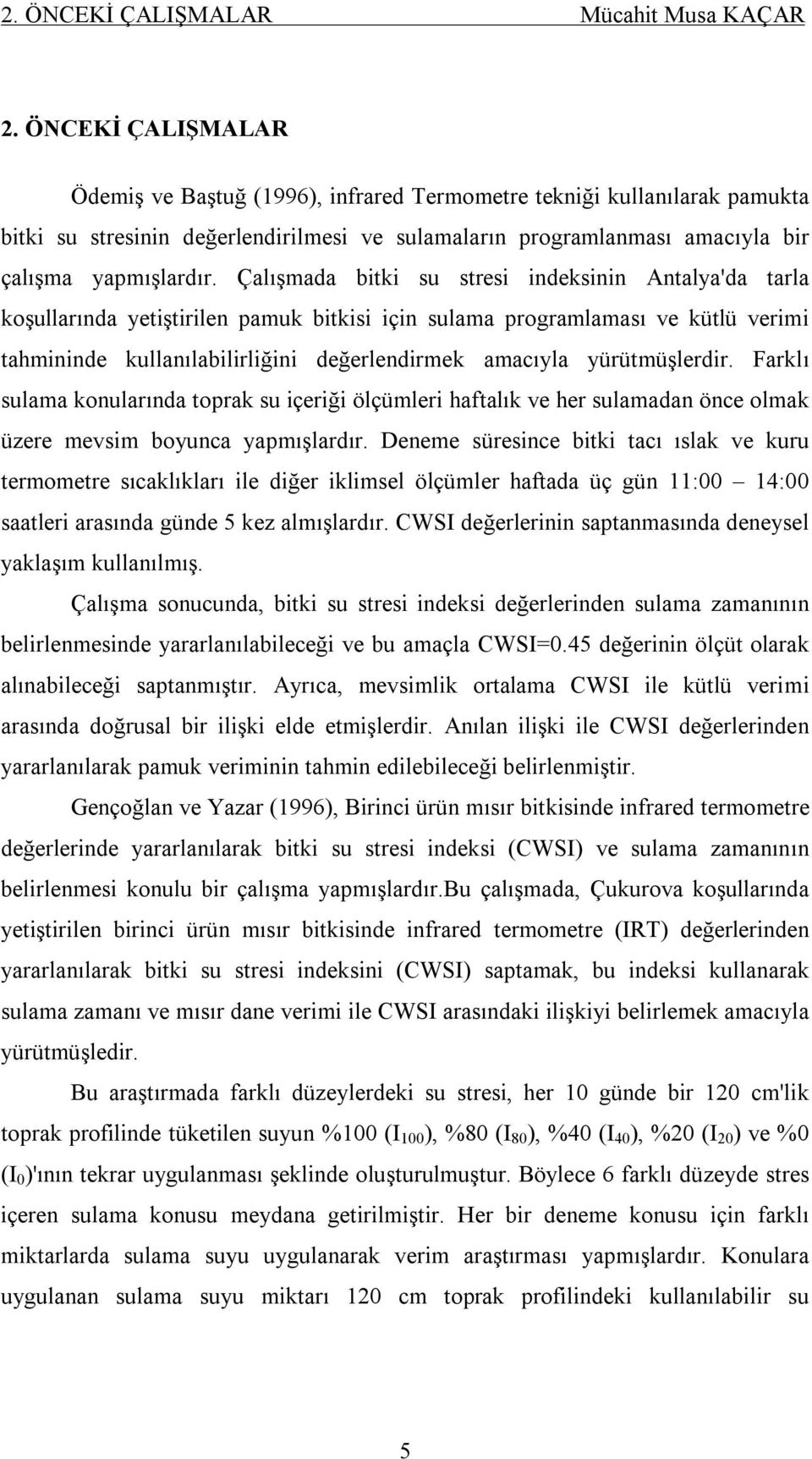 Çalışmada bitki su stresi indeksinin Antalya'da tarla koşullarında yetiştirilen pamuk bitkisi için sulama programlaması ve kütlü verimi tahmininde kullanılabilirliğini değerlendirmek amacıyla