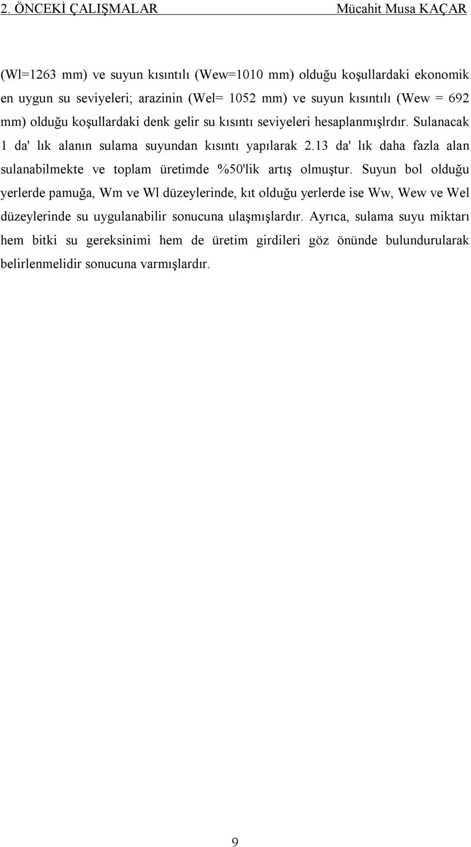 13 da' lık daha fazla alan sulanabilmekte ve toplam üretimde %50'lik artış olmuştur.