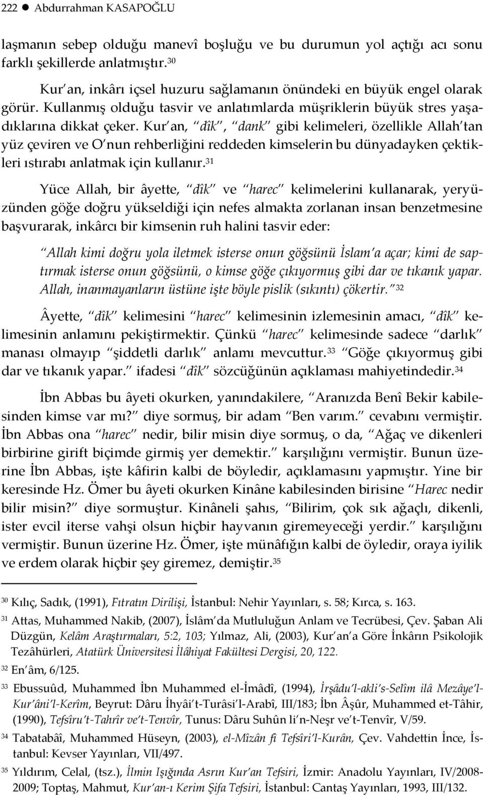 Kur an, dîk, dank gibi kelimeleri, özellikle Allah tan yüz çeviren ve O nun rehberliğini reddeden kimselerin bu dünyadayken çektikleri ıstırabı anlatmak için kullanır.