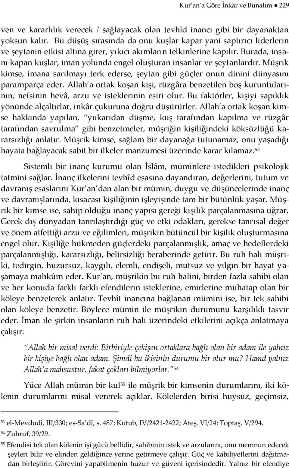 Burada, insanı kapan kuşlar, iman yolunda engel oluşturan insanlar ve şeytanlardır. Müşrik kimse, imana sarılmayı terk ederse, şeytan gibi güçler onun dinini dünyasını paramparça eder.