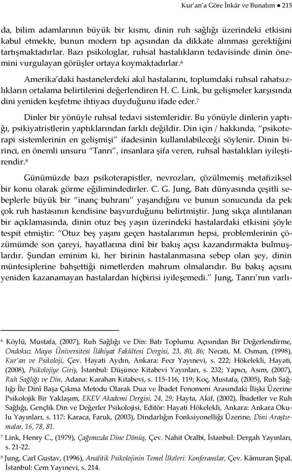 6 Amerika daki hastanelerdeki akıl hastalarını, toplumdaki ruhsal rahatsızlıkların ortalama belirtilerini değerlendiren H. C.