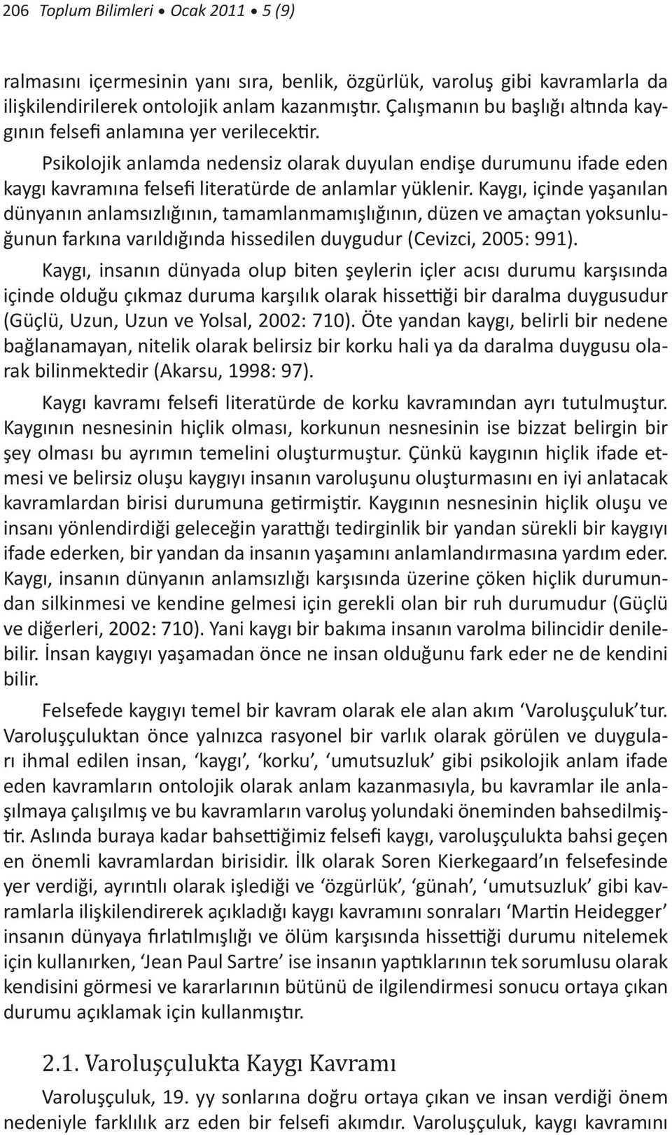 Psikolojik anlamda nedensiz olarak duyulan endişe durumunu ifade eden kaygı kavramına felsefi literatürde de anlamlar yüklenir.