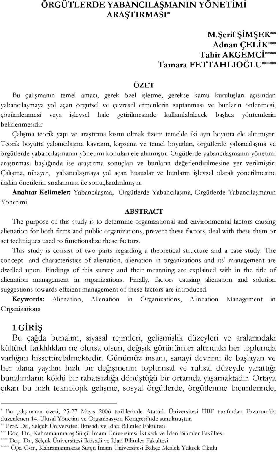 çevresel etmenlerin saptanması ve bunların önlenmesi, çözümlenmesi veya işlevsel hale getirilmesinde kullanılabilecek başlıca yöntemlerin belirlenmesidir.