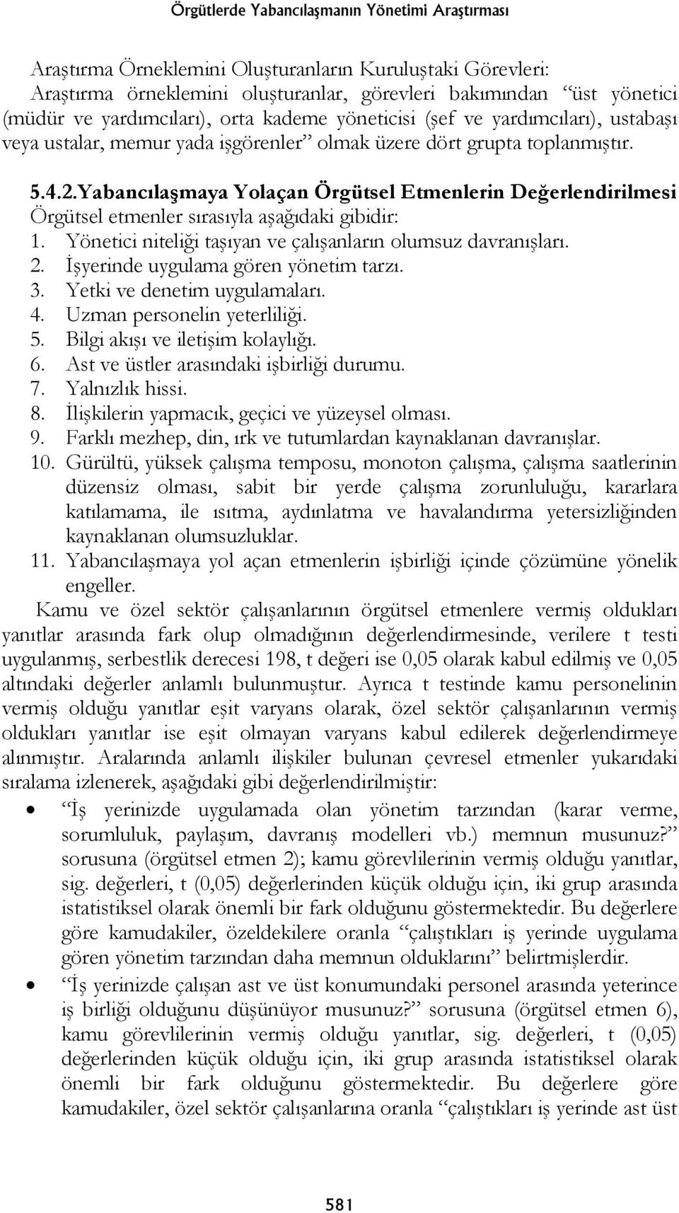 Yabancılaşmaya Yolaçan Örgütsel Etmenlerin Değerlendirilmesi Örgütsel etmenler sırasıyla aşağıdaki gibidir: 1. Yönetici niteliği taşıyan ve çalışanların olumsuz davranışları. 2.