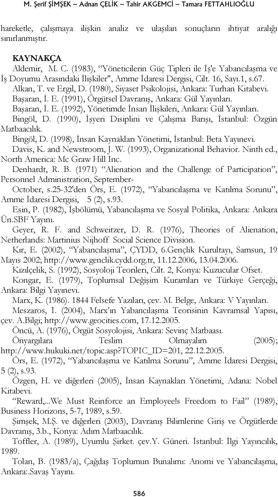 (1980), Siyaset Psikolojisi, Ankara: Turhan Kitabevi. Başaran, İ. E. (1991), Örgütsel Davranış, Ankara: Gül Yayınları. Başaran, İ. E. (1992), Yönetimde İnsan İlişkileri, Ankara: Gül Yayınları.