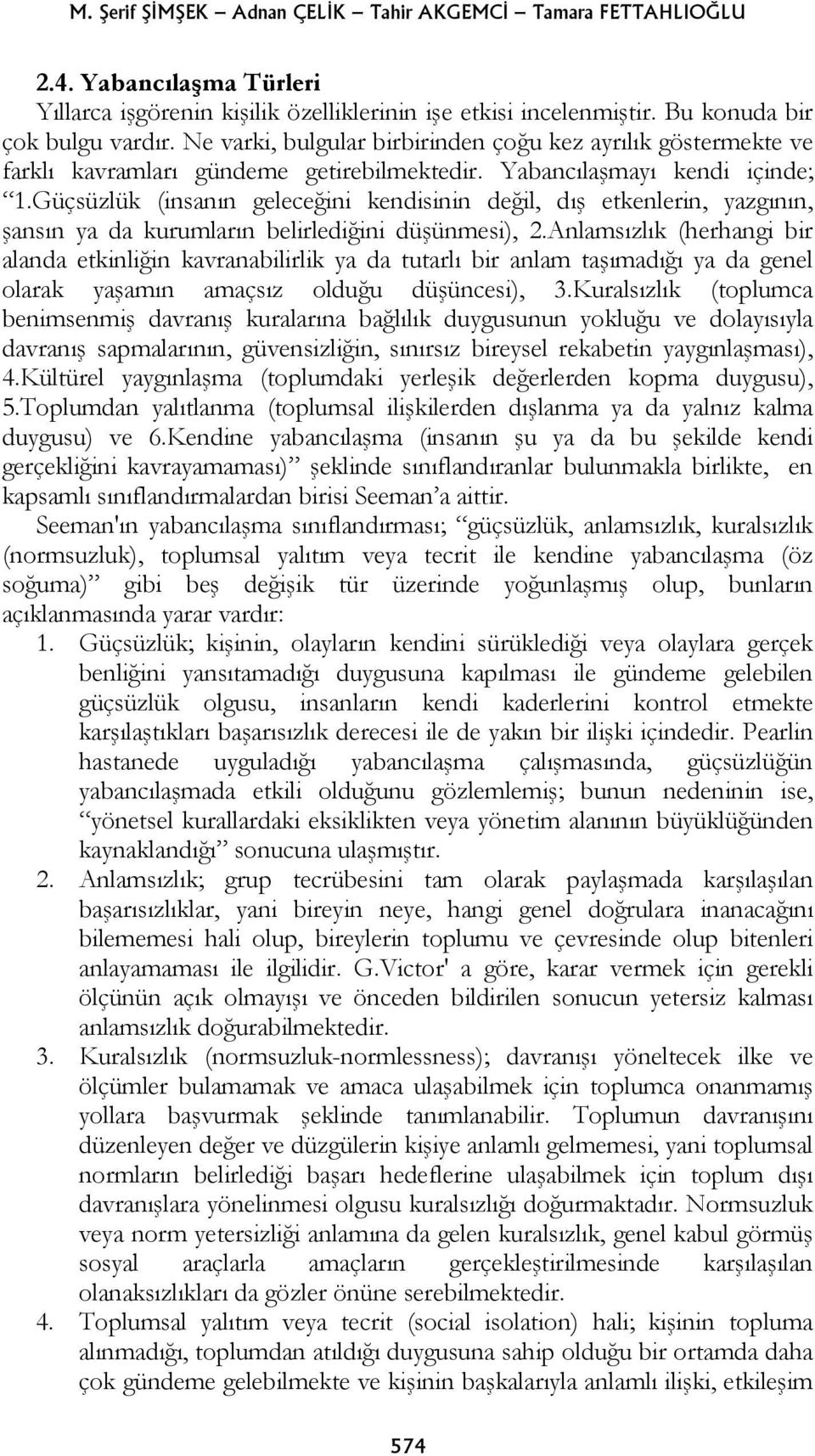 Güçsüzlük (insanın geleceğini kendisinin değil, dış etkenlerin, yazgının, şansın ya da kurumların belirlediğini düşünmesi), 2.