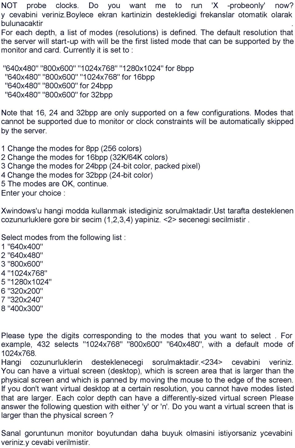 Currently it is set to : "640x480" "800x600" "1024x768" "1280x1024" for 8bpp "640x480" "800x600" "1024x768" for 16bpp "640x480" "800x600" for 24bpp "640x480" "800x600" for 32bpp Note that 16, 24 and