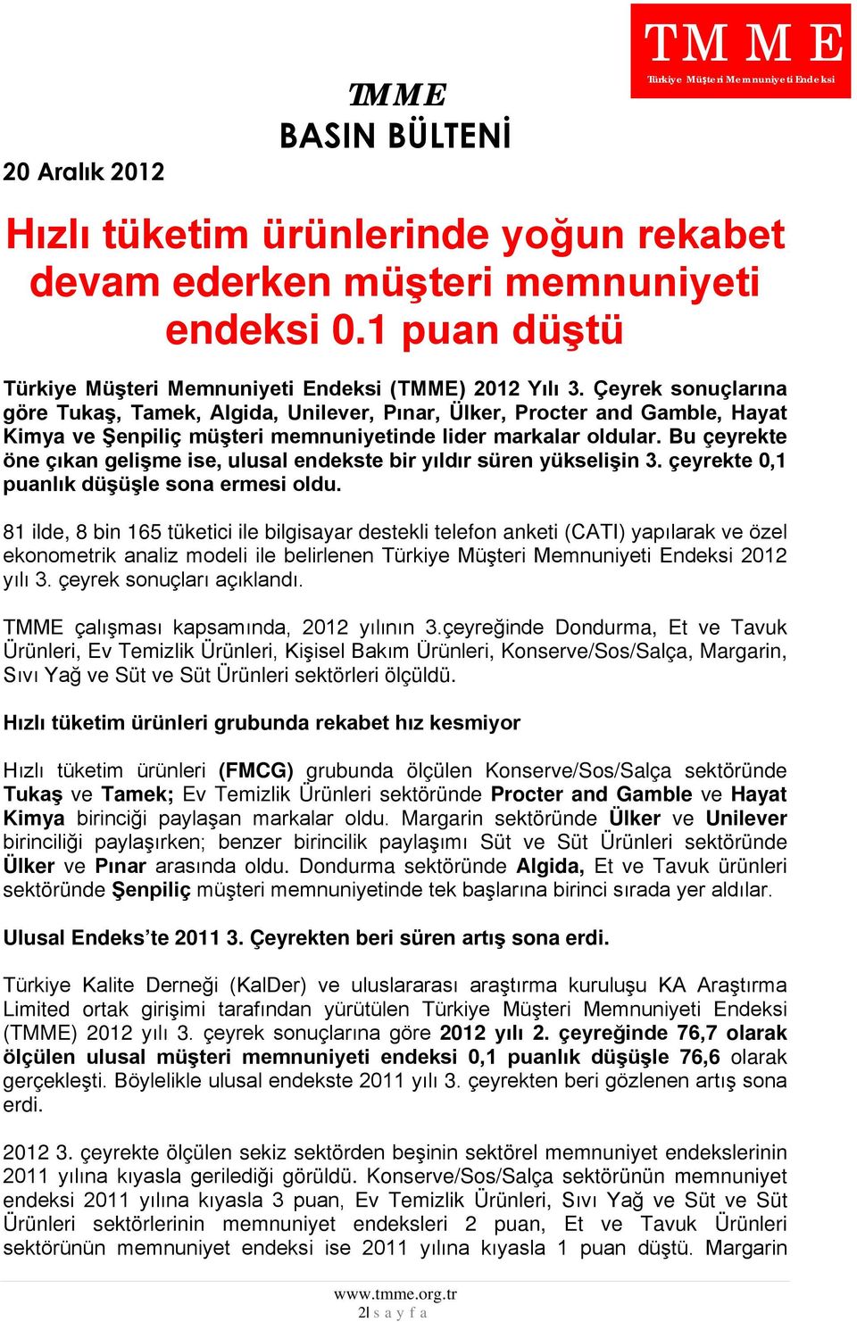 Bu çeyrekte öne çıkan gelişme ise, ulusal endekste bir yıldır süren yükselişin 3. çeyrekte 0,1 puanlık düşüşle sona ermesi oldu.