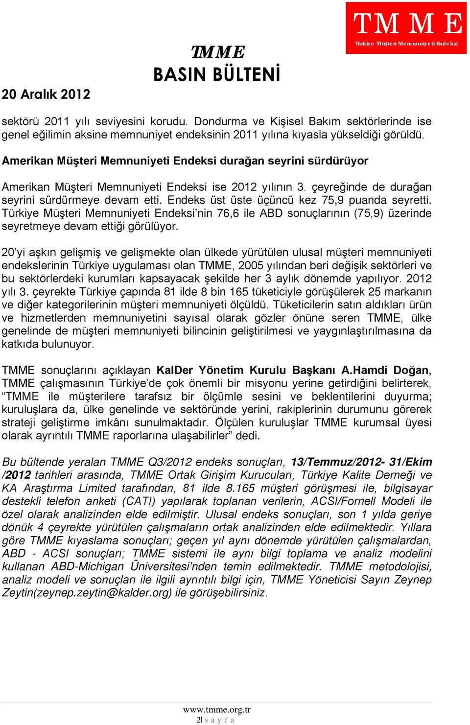 Endeks üst üste üçüncü kez 75,9 puanda seyretti. nin 76,6 ile ABD sonuçlarının (75,9) üzerinde seyretmeye devam ettiği görülüyor.