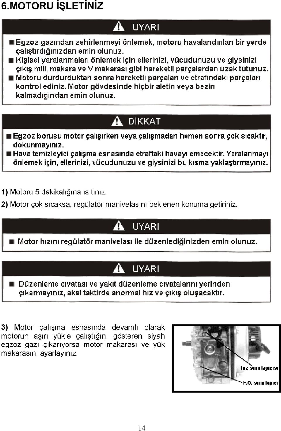 3) Motor çalışma esnasında devamlı olarak motorun aşırı yükle