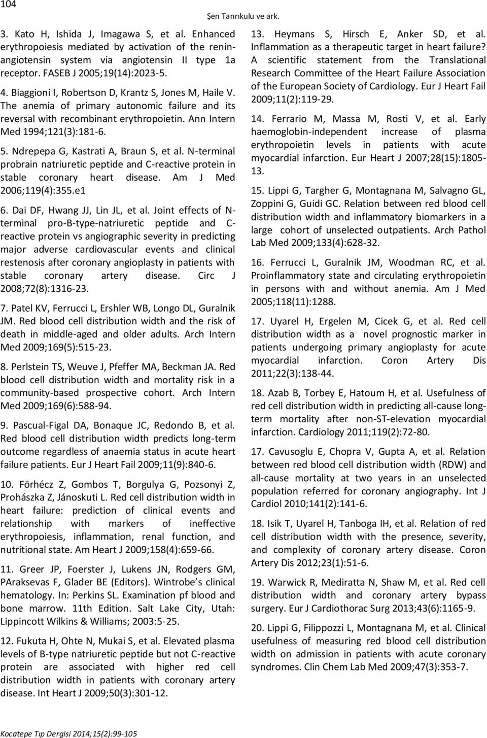 Ndrepepa G, Kastrati A, Braun S, et al. N-terminal probrain natriuretic peptide and C-reactive protein in stable coronary heart disease. Am J Med 2006;119(4):355.e1 6. Dai DF, Hwang JJ, Lin JL, et al.