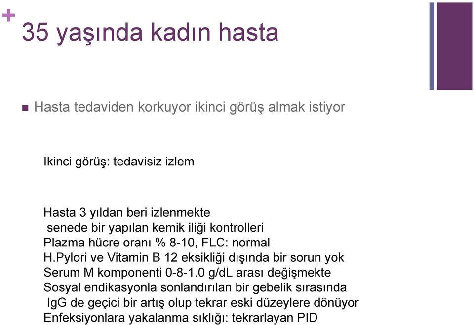 Pylori ve Vitamin B 12 eksikliği dışında bir sorun yok Serum M komponenti 0-8-1.