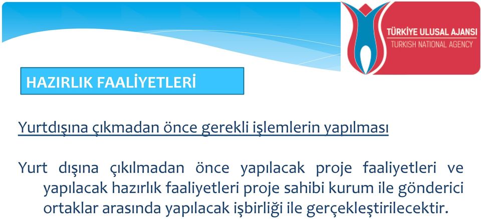 ve yapılacak hazırlık faaliyetleri proje sahibi kurum ile