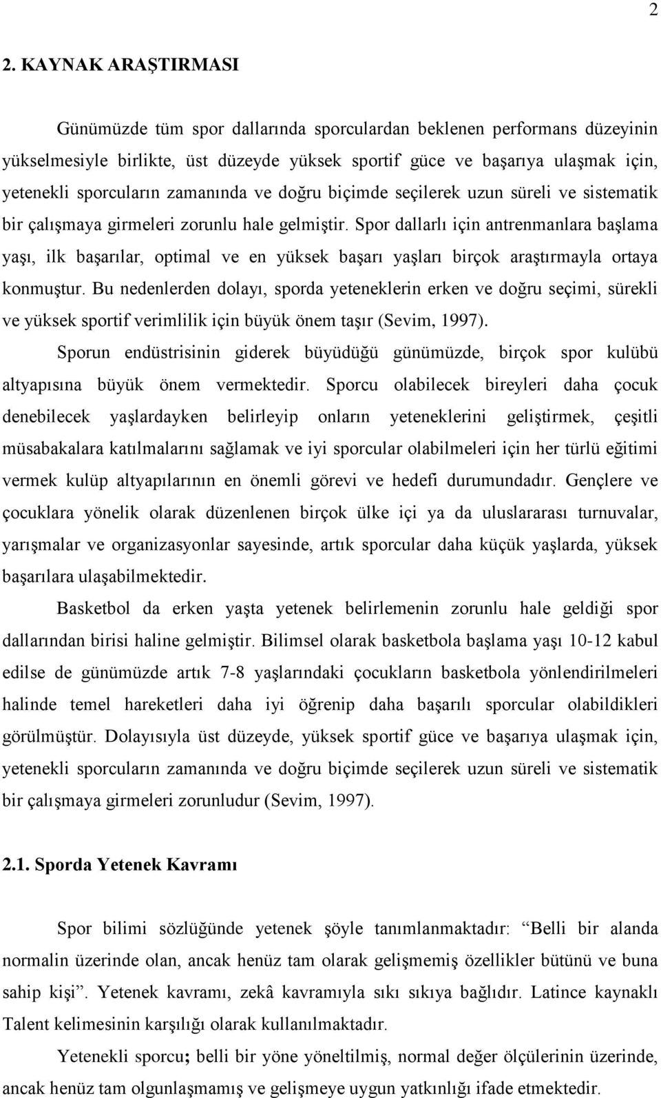 Spor dallarlı için antrenmanlara baģlama yaģı, ilk baģarılar, optimal ve en yüksek baģarı yaģları birçok araģtırmayla ortaya konmuģtur.