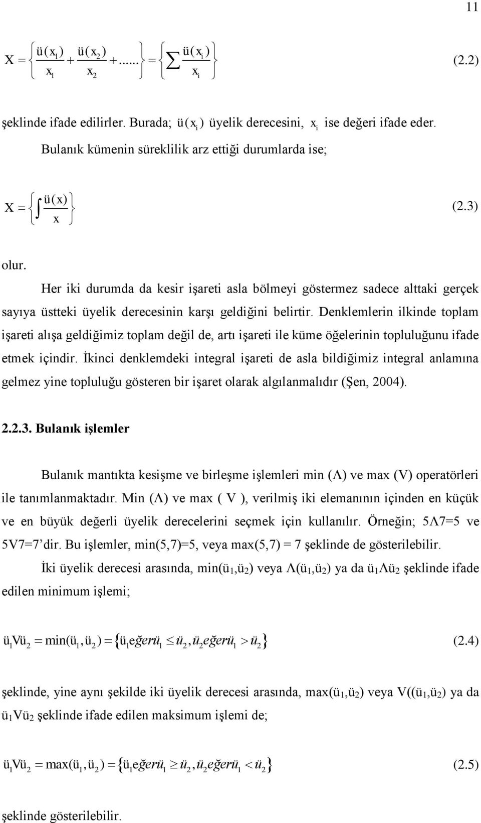 Her iki durumda da kesir iģareti asla bölmeyi göstermez sadece alttaki gerçek sayıya üstteki üyelik derecesinin karģı geldiğini belirtir.