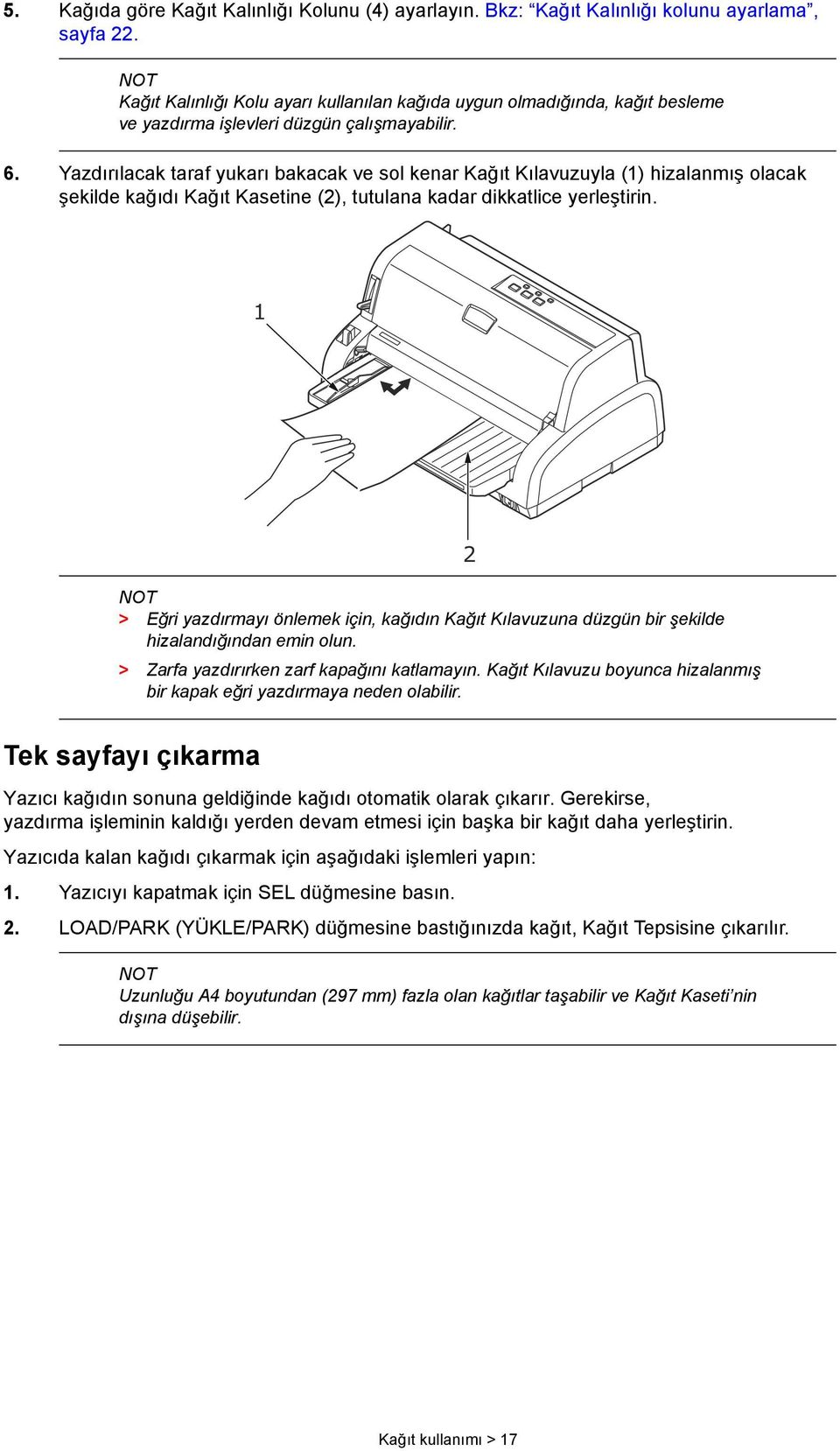 Yazdırılacak taraf yukarı bakacak ve sol kenar Kağıt Kılavuzuyla () hizalanmış olacak şekilde kağıdı Kağıt Kasetine (2), tutulana kadar dikkatlice yerleştirin.