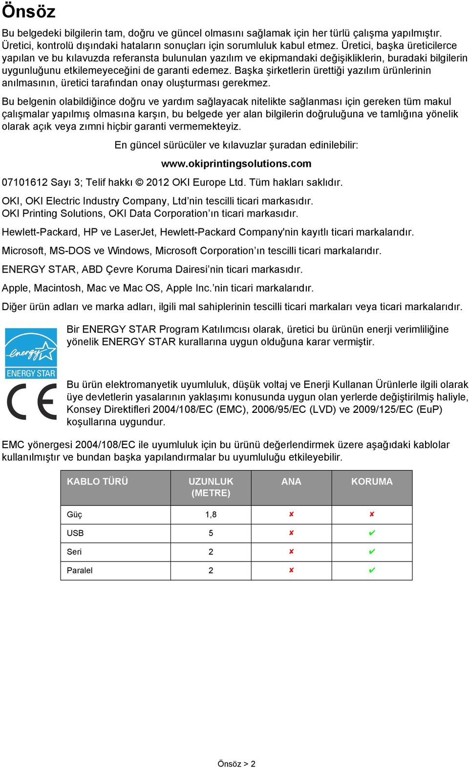 Başka şirketlerin ürettiği yazılım ürünlerinin anılmasının, üretici tarafından onay oluşturması gerekmez.