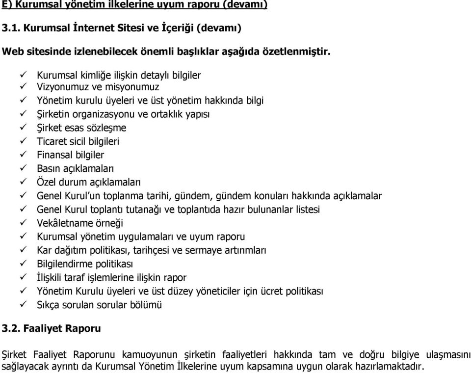 bilgileri Finansal bilgiler Basın açıklamaları Özel durum açıklamaları Genel Kurul un toplanma tarihi, gündem, gündem konuları hakkında açıklamalar Genel Kurul toplantı tutanağı ve toplantıda hazır