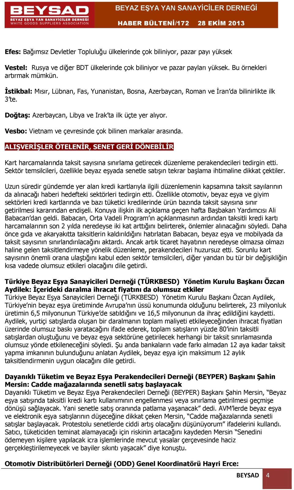 Vesbo: Vietnam ve çevresinde çok bilinen markalar arasında. ALIŞVERİŞLER ÖTELENİR, SENET GERİ DÖNEBİLİR Kart harcamalarında taksit sayısına sınırlama getirecek düzenleme perakendecileri tedirgin etti.