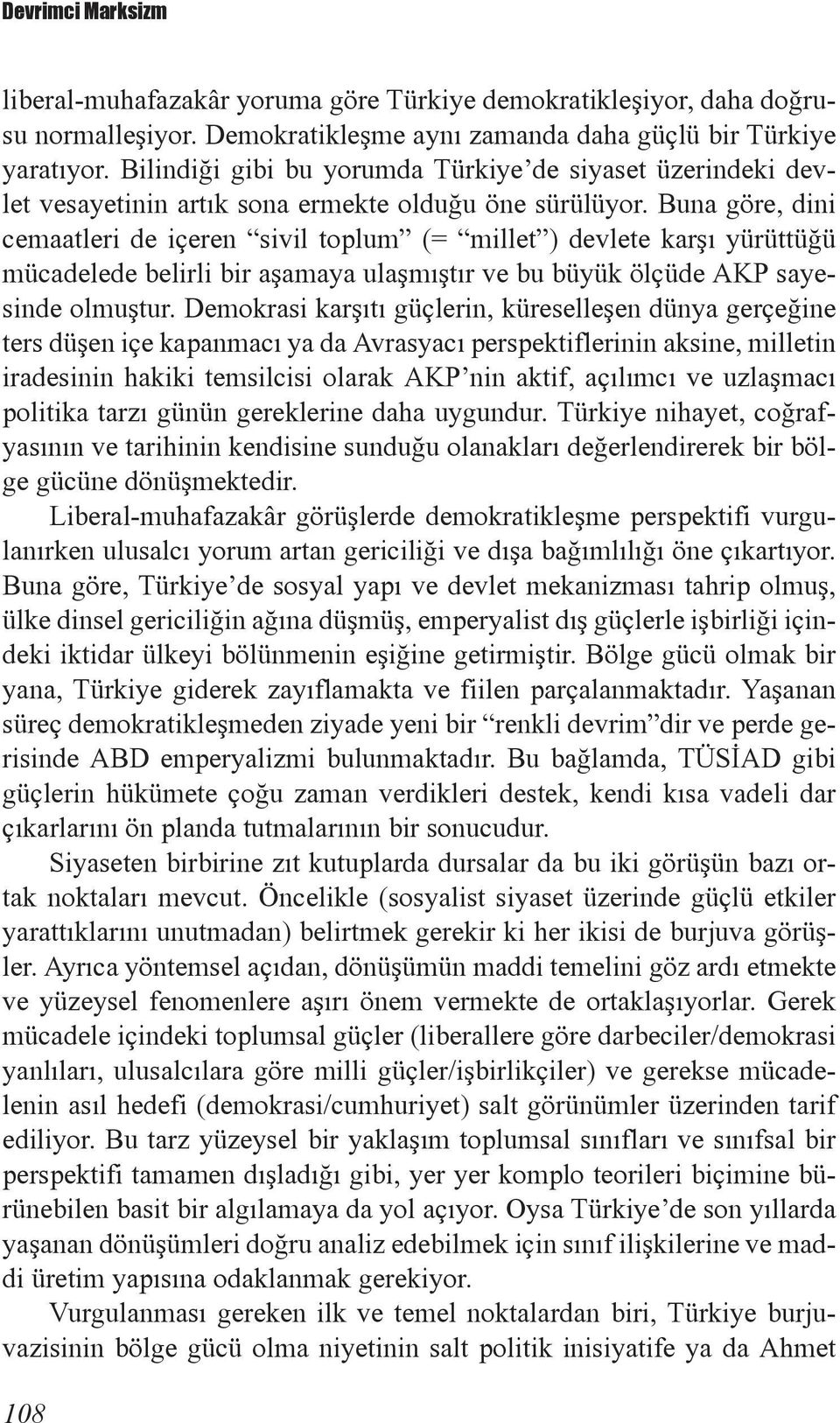 Buna göre, dini cemaatleri de içeren sivil toplum (= millet ) devlete karşı yürüttüğü mücadelede belirli bir aşamaya ulaşmıştır ve bu büyük ölçüde AKP sayesinde olmuştur.