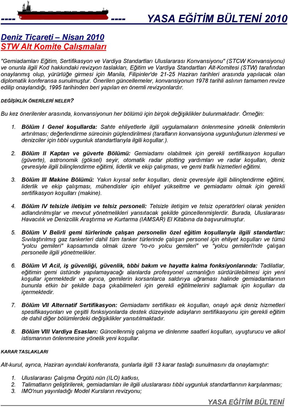 olan diplomatik konferansa sunulmuştur. Önerilen güncellemeler, konvansiyonun 1978 tarihli aslının tamamen revize edilip onaylandığı, 1995 tarihinden beri yapılan en önemli revizyonlardır.