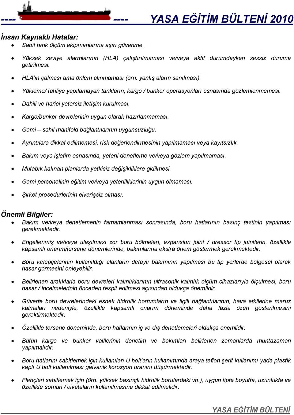 Dahili ve harici yetersiz iletişim kurulması. Kargo/bunker devrelerinin uygun olarak hazırlanmaması. Gemi sahil manifold bağlantılarının uygunsuzluğu.