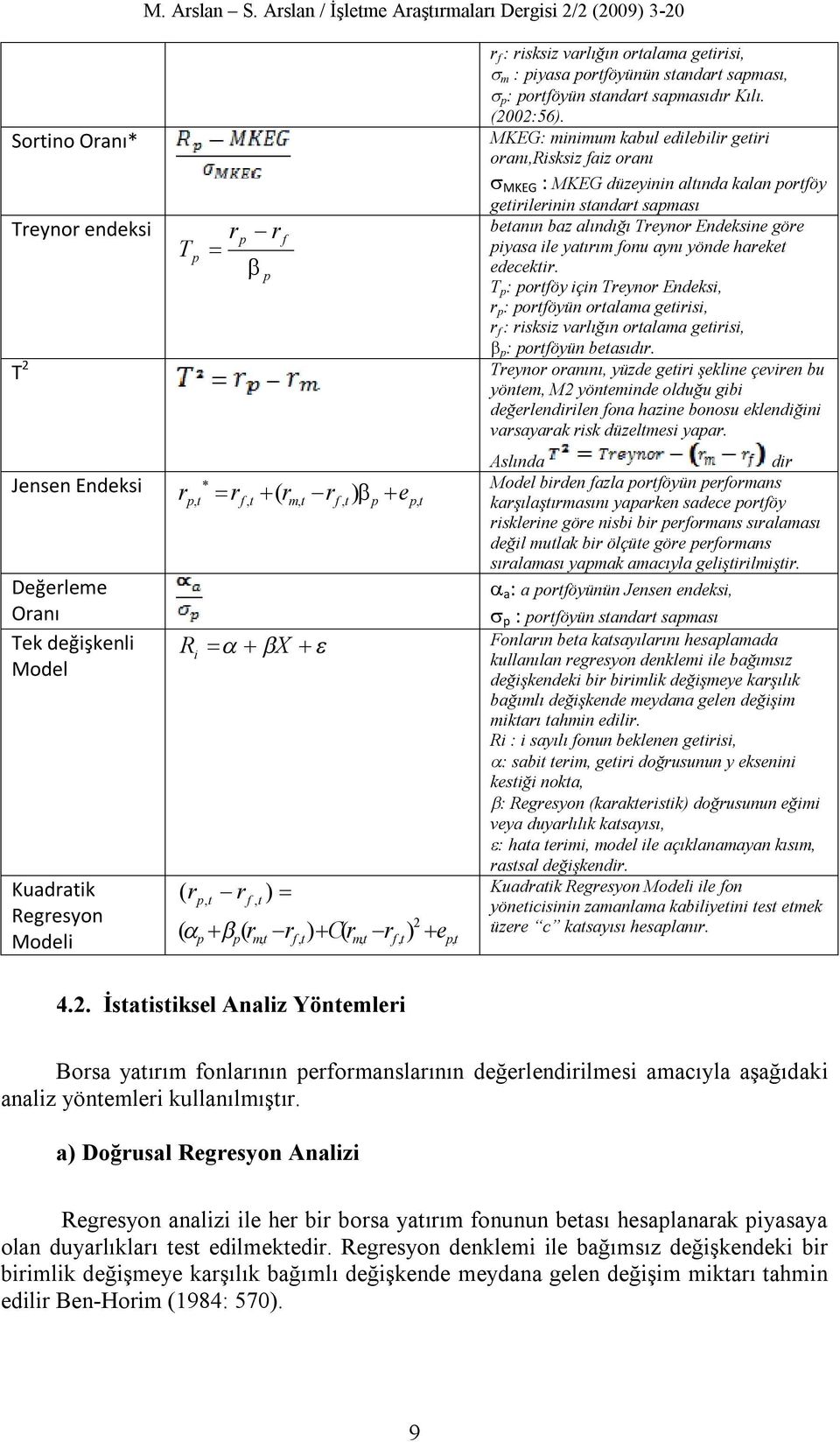 varlığın ortalama getirisi, m : piyasa portföyünün standart sapması, p : portföyün standart sapmasıdır Kılı. (2002:56).