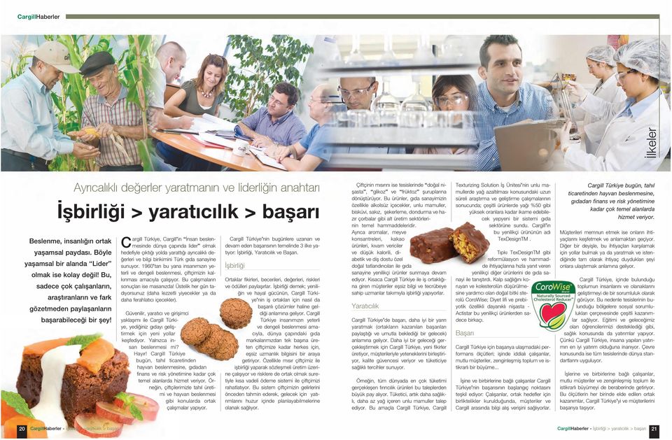 Cargill Türkiye, Cargill in Ýnsan beslenmesinde dünya çapýnda lider olmak hedefiyle çýktýðý yolda yarattýðý ayrýcalýklý deðerleri ve bilgi birikimini Türk gýda sanayine sunuyor.