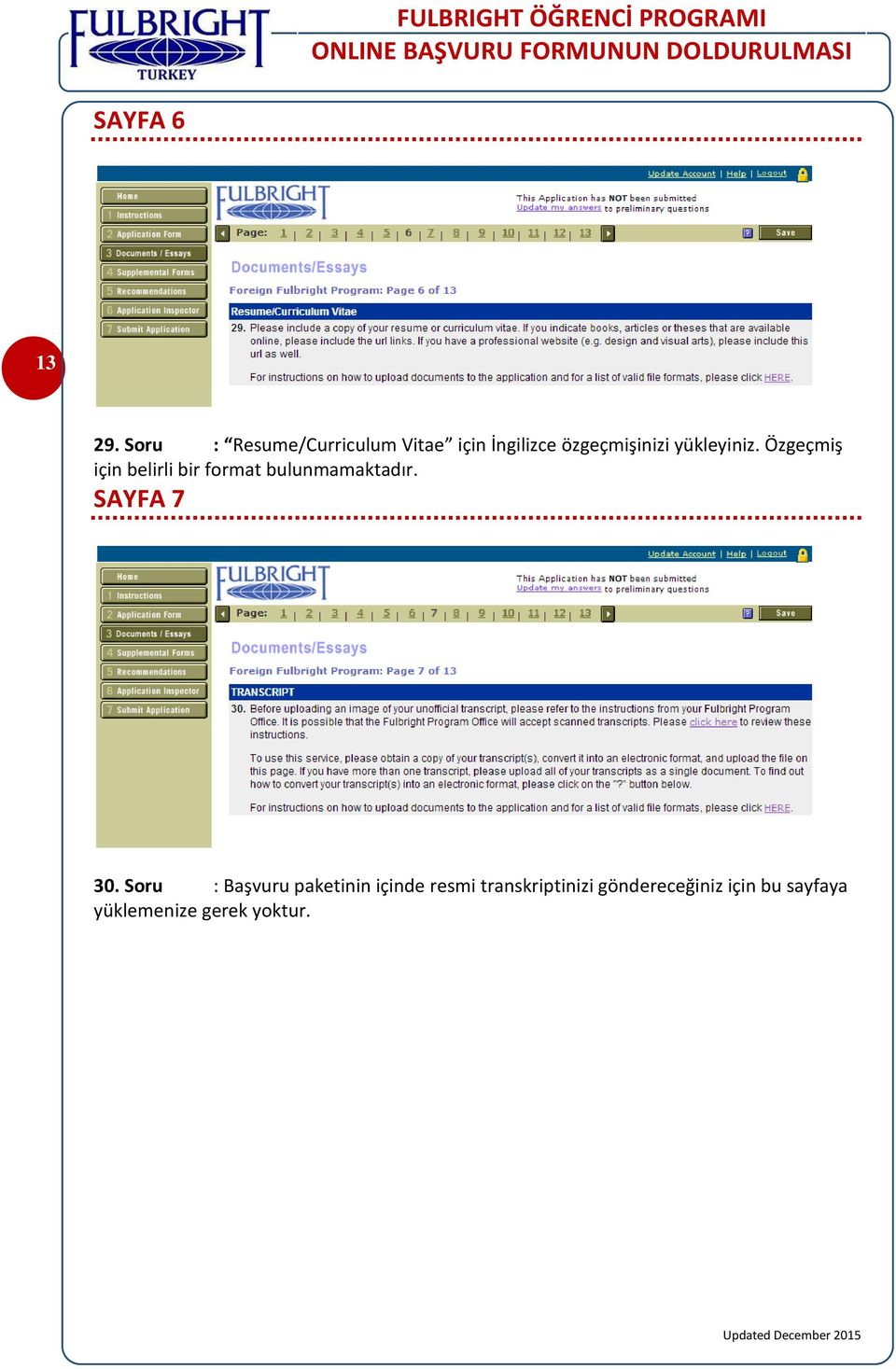 yükleyiniz. Özgeçmiş için belirli bir format bulunmamaktadır.