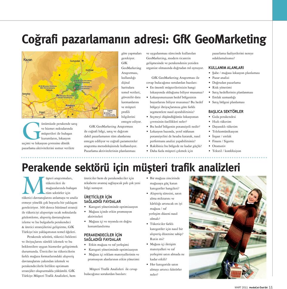 GfK GeoMarketing Araştırması ile coğrafi bilgi, satış ve dağıtım dahil pazarlamanın tüm alanlarına entegre ediliyor ve coğrafi parametreler araştırma metodolojisinde kullanılıyor.