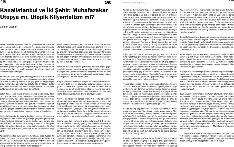 Halkın yaşam alanlarına yönelik talepler öne sürmesi ve bu alanları kendi kararlarıyla üretmesi bir yana, yerel yöneticilerin bile bihaber olduğu, bütünüyle tepeden inme biçimde işleyen karar alma