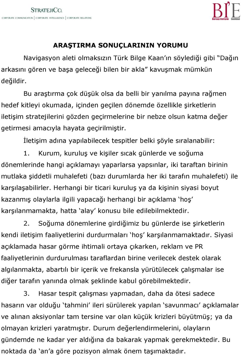 değer getirmesi amacıyla hayata geçirilmiştir. İletişim adına yapılabilecek tespitler belki şöyle sıralanabilir: 1.