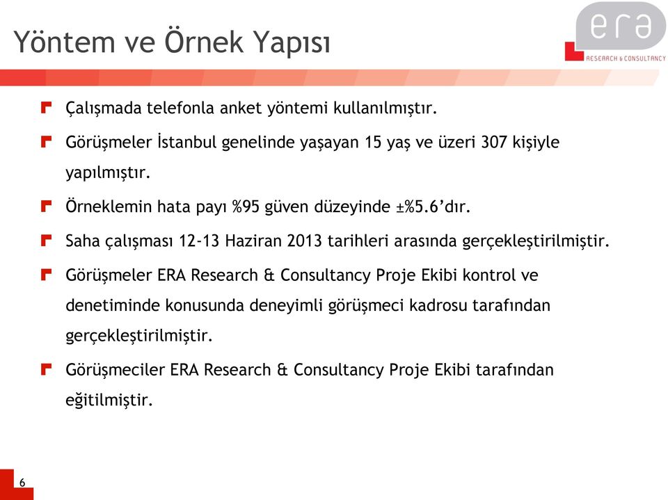 6 dır. Saha çalışması 12-13 Haziran 2013 tarihleri arasında gerçekleştirilmiştir.