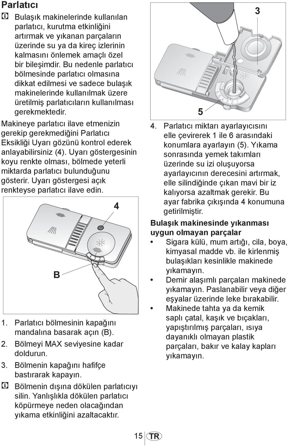 Makineye parlatıcı ilave etmenizin gerekip gerekmediğini Parlatıcı Eksikliği Uyarı gözünü kontrol ederek anlayabilirsiniz (4).