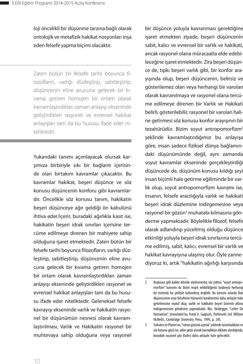 anlayışı ekseninde geliştirdikleri rasyonel ve evrensel hakikat anlayışları tam da bu hususu ifade eder niteliktedir.