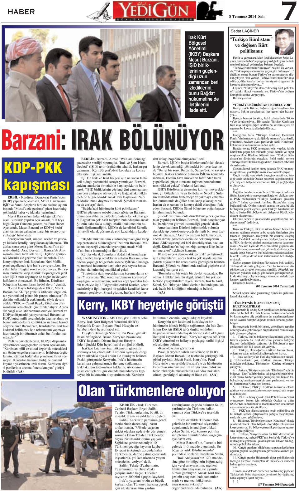 Mesut Barzani'nin lideri oldu u KDP'nin resmi sitesinde yap lan aç klamada, "PKK'ya ba l Özgür Gündem gazetesi ve F rat Haber Ajans 'nda, Mesut Barzani ve KDP'yi hedef alan, tamamen yalandan ibaret