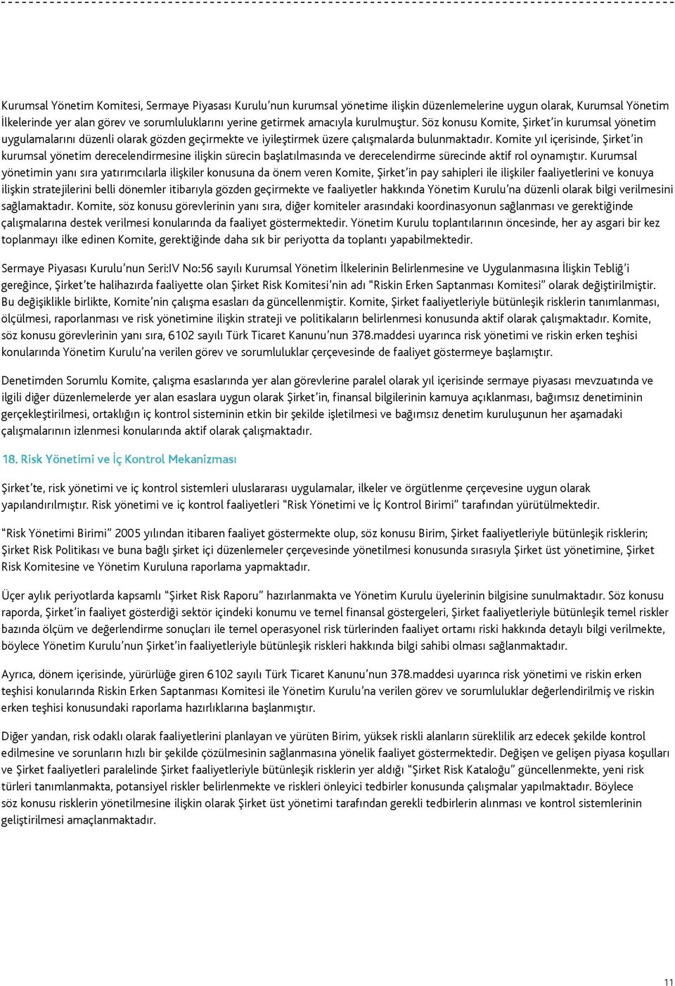 Komite yıl içerisinde, Şirket in kurumsal yönetim derecelendirmesine ilişkin sürecin başlatılmasında ve derecelendirme sürecinde aktif rol oynamıştır.