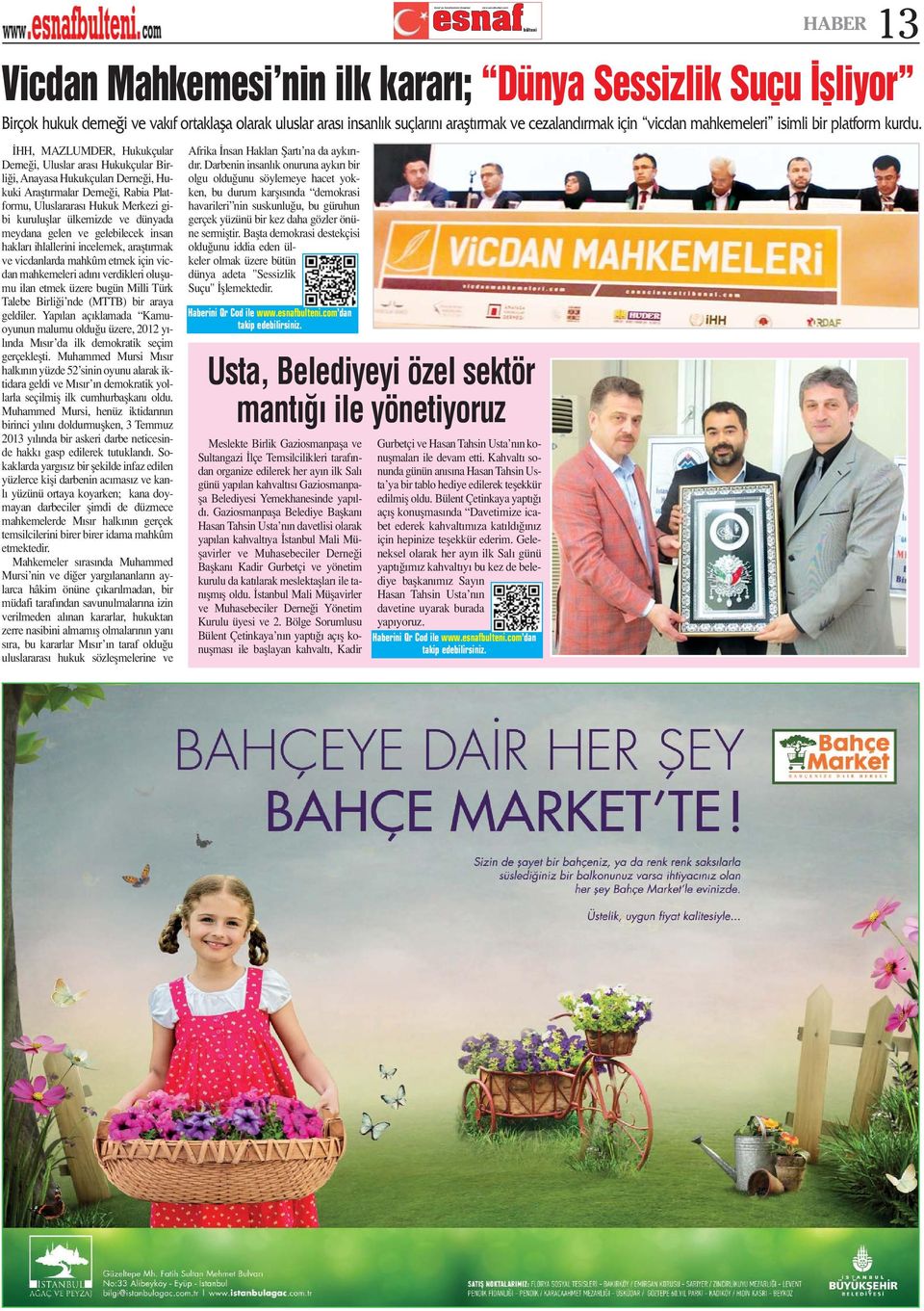 HH, MAZLUMDER, Hukukçular Derne i, Uluslar aras Hukukçular Birli i, Anayasa Hukukçular Derne i, Hukuki Araflt rmalar Derne i, Rabia Platformu, Uluslararas Hukuk Merkezi gibi kurulufllar ülkemizde ve