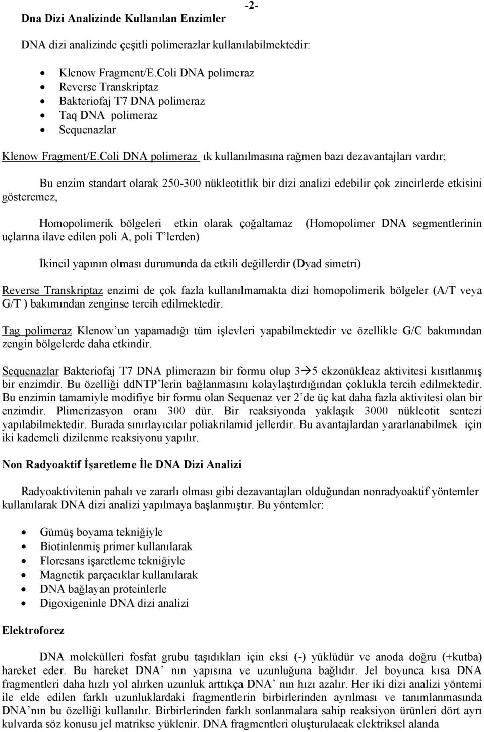 Coli DNA polimeraz ık kullanılmasına rağmen bazı dezavantajları vardır; Bu enzim standart olarak 250-300 nükleotitlik bir dizi analizi edebilir çok zincirlerde etkisini gösteremez, Homopolimerik