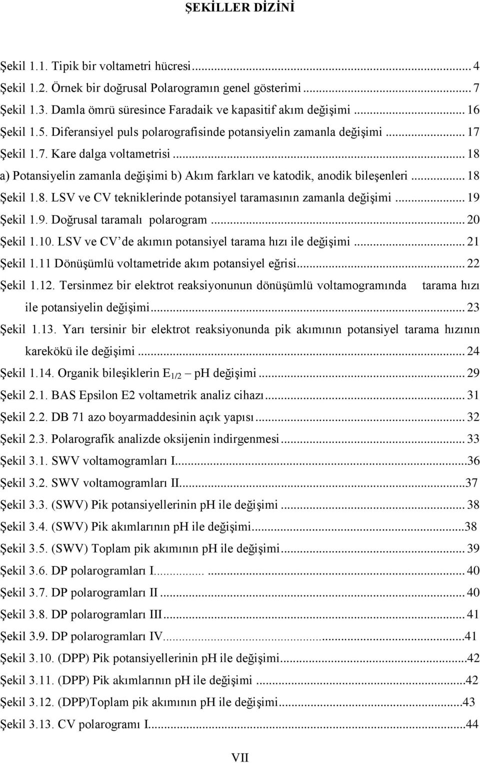 .. 18 a) Potansiyelin zamanla değişimi b) Akım farkları ve katodik, anodik bileşenleri... 18 Şekil 1.8. LSV ve CV tekniklerinde potansiyel taramasının zamanla değişimi... 19 