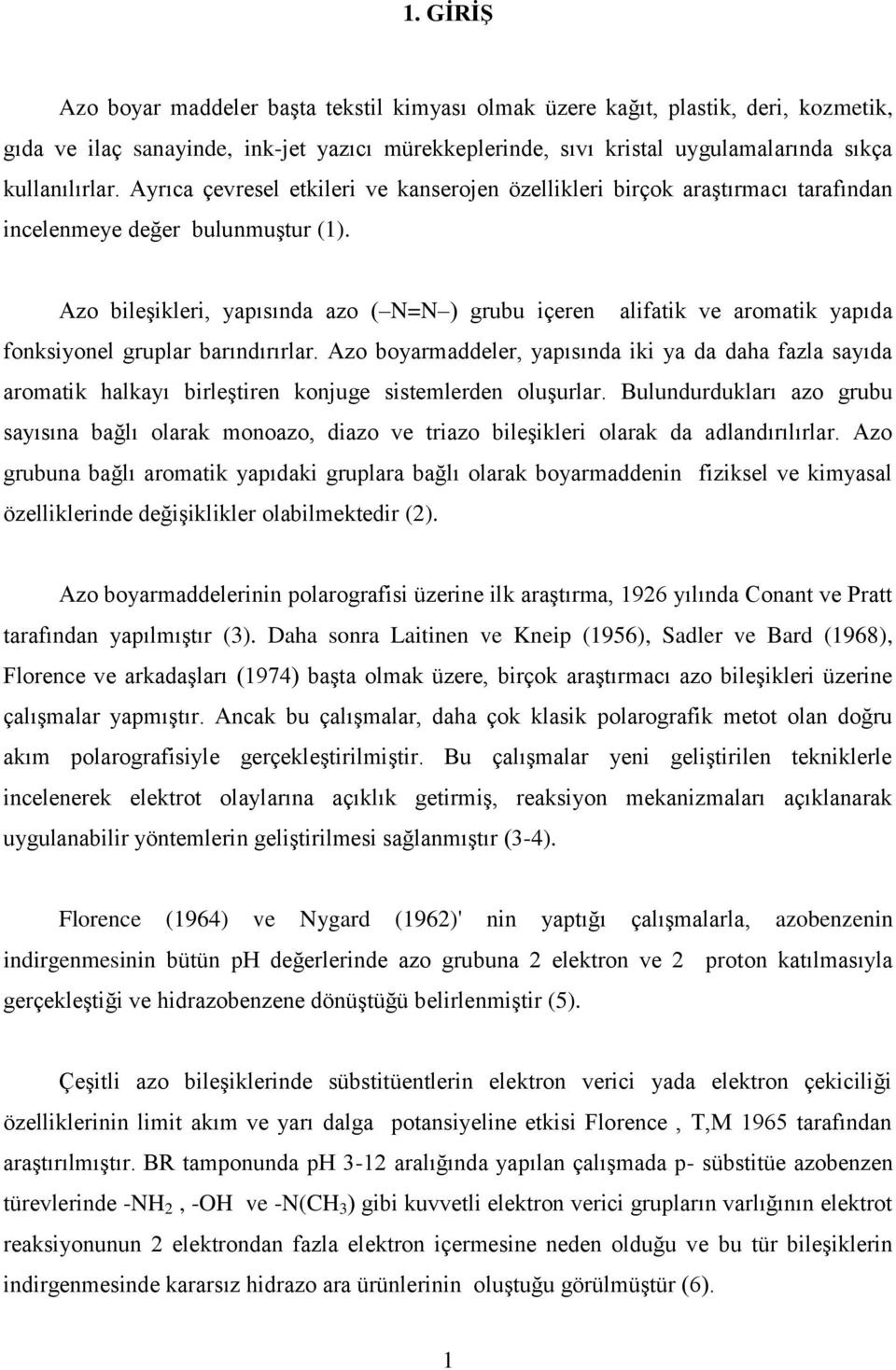 Azo bileşikleri, yapısında azo ( N=N ) grubu içeren alifatik ve aromatik yapıda fonksiyonel gruplar barındırırlar.